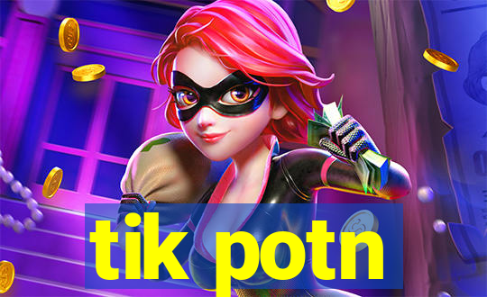 tik potn
